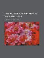 The Advocate of Peace Volume 71-72 di American Peace Society edito da Rarebooksclub.com