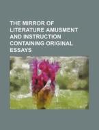 The Mirror of Literature Amusment and Instruction Containing Original Essays di Books Group edito da Rarebooksclub.com