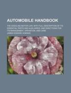 Automobile Handbook; The Gasoline Motor Car; With Full Description of Its Essential Parts and Auxiliaries, and Directions for Its Management, Operatio di James Edward Homans edito da Rarebooksclub.com