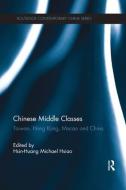 Chinese Middle Classes di Hsin-Huang Michael Hsiao edito da Taylor & Francis Ltd