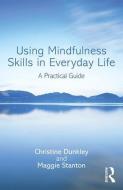 Using Mindfulness Skills in Everyday Life di Christine (Grayrock Ltd. Dunkley, Maggie Stanton edito da Taylor & Francis Ltd