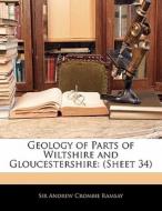 Geology of Parts of Wiltshire and Gloucestershire: (Sheet 34) di Andrew Crombie Ramsay edito da Nabu Press