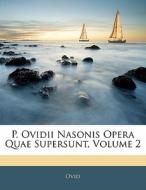 P. Ovidii Nasonis Opera Quae Supersunt, di . Ovid edito da Nabu Press