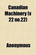 Canadian Machinery V 22 No.22 di Anonymous edito da General Books