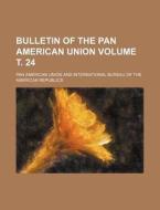 Bulletin of the Pan American Union Volume . 24 di Pan American Union edito da Rarebooksclub.com
