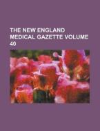 The New England Medical Gazette Volume 40 di Anonymous edito da Rarebooksclub.com
