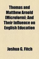 Thomas And Matthew Arnold [microform]; A di Joshua Girling Fitch edito da General Books
