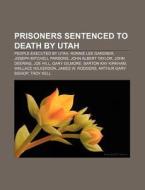 Prisoners Sentenced To Death By Utah: Pe di Books Llc edito da Books LLC, Wiki Series