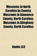 Museums In North Carolina By County: Mus di Books Llc edito da Books LLC