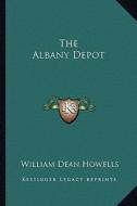 The Albany Depot di William Dean Howells edito da Kessinger Publishing