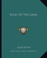 Rules of the Game di Julia Seton edito da Kessinger Publishing