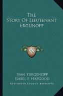 The Story of Lieutenant Ergunoff di Ivan Sergeevich Turgenev edito da Kessinger Publishing