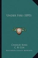 Under Fire (1895) di Charles King edito da Kessinger Publishing