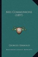 Mes Communions (1897) di Georges Eekhoud edito da Kessinger Publishing