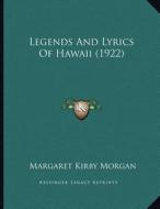 Legends and Lyrics of Hawaii (1922) di Margaret Kirby Morgan edito da Kessinger Publishing