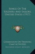 Songs of the Soldiers and Sailors, United States (1917) di Commission on Training Camp Activities edito da Kessinger Publishing