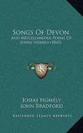 Songs of Devon: And Miscellaneous Poems of Josias Homely (1843) and Miscellaneous Poems of Josias Homely (1843) di Josias Homely edito da Kessinger Publishing