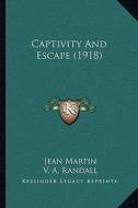 Captivity and Escape (1918) di Jean Martin edito da Kessinger Publishing
