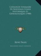 Catalogue Sommaire de Nouveaux Fonds Historiques Et Genealogiques (1908) di Rene Pagel edito da Kessinger Publishing