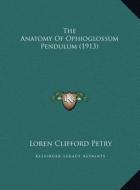 The Anatomy of Ophioglossum Pendulum (1913) the Anatomy of Ophioglossum Pendulum (1913) di Loren Clifford Petry edito da Kessinger Publishing