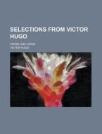 Selections from Victor Hugo; Prose and Verse di Victor Hugo edito da Rarebooksclub.com