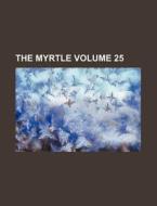 The Myrtle Volume 25 di Books Group edito da Rarebooksclub.com