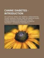 Canine Diabetes - Introduction: Diet, Supplies, Terms, Tips, Anorexia, Carbohydrates, Causes, Diarrhea, Fasting, Fiber, Inflammatory Bowel Disease, Pa di Source Wikia edito da Books LLC, Wiki Series