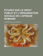 Etudes Sur Le Droit Public Et L'organisation Sociale De L'afrique Romaine di Clement Pallu De Lessert edito da General Books Llc