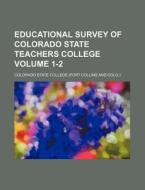 Educational Survey Of Colorado State Teachers College Volume 1-2 di Colorado State College edito da General Books Llc