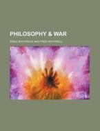 Philosophy & War di Mile Boutroux, Emile Boutroux edito da Rarebooksclub.com