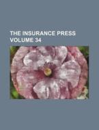 The Insurance Press Volume 34 di Books Group edito da Rarebooksclub.com