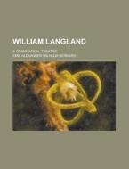 William Langland; A Grammatical Treatise di Emil Alexander Wilhelm Bernard edito da Rarebooksclub.com