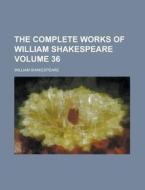 The Complete Works of William Shakespeare Volume 36 di William Shakespeare edito da Rarebooksclub.com