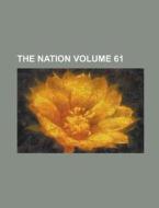 The Nation Volume 61 di Anonymous edito da Rarebooksclub.com