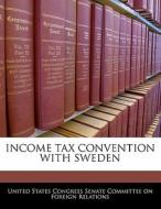 Income Tax Convention With Sweden edito da Bibliogov