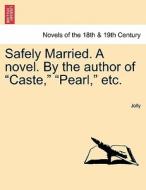 Safely Married. A novel. By the author of "Caste," "Pearl," etc. di Jolly edito da British Library, Historical Print Editions