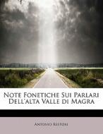 Note Fonetiche Sui Parlari Dell'alta Valle Di Magra di Antonio Restori edito da Bibliolife
