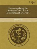 Factors Regulating The Production Of Stx-2 In Escherichia Coli O157 di Kate P Stefani edito da Proquest, Umi Dissertation Publishing