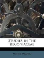 Studies In The Begoniaceae di Andrey Baranov edito da Nabu Press