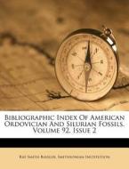 Bibliographic Index Of American Ordovician And Silurian Fossils, Volume 92, Issue 2 di Ray Smith Bassler, Smithsonian Institution edito da Nabu Press