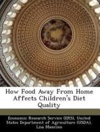 How Food Away From Home Affects Children\'s Diet Quality di Lisa Mancino, Jessica Todd edito da Bibliogov