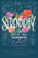 Serendipity: Ten Romantic Tropes, Transformed di Marissa Meyer edito da FEIWEL & FRIENDS