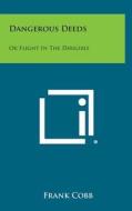 Dangerous Deeds: Or Flight in the Dirigible di Frank Cobb edito da Literary Licensing, LLC