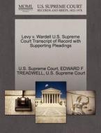 Levy V. Wardell U.s. Supreme Court Transcript Of Record With Supporting Pleadings di Edward F Treadwell edito da Gale Ecco, U.s. Supreme Court Records