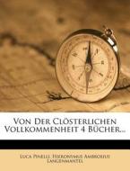 Von Der Closterlichen Vollkommenheit 4 Bucher... di Luca Pinelli edito da Nabu Press