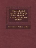 Collected Works of Henrik Ibsen Volume 5 di Henrik Ibsen, William Archer edito da Nabu Press