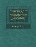 Sermons by the Reverend George Buist, D. D.: Minister of the Presbyterian Church and President of the College of Charleston, South Carolina Volume 1 di George Buist edito da Nabu Press