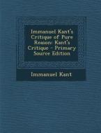 Immanuel Kant's Critique of Pure Reason: Kant's Critique di Immanuel Kant edito da Nabu Press