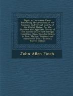 Digest of Insurance Cases: Embracing the Decisions of the Supreme and Circuit Courts of the United States, for the Supreme and Appellate Courts o di John Allen Finch edito da Nabu Press
