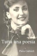 Tutta una poesia di Piera Gabrieli edito da Lulu.com
